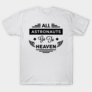 All Astronauts Go To Heaven T-Shirt